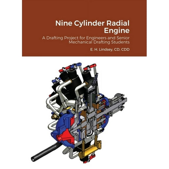 Nine Cylinder Radial Engine: A Drafting Project for Senior Engineers and Mechanical Drafting Students, (Hardcover)