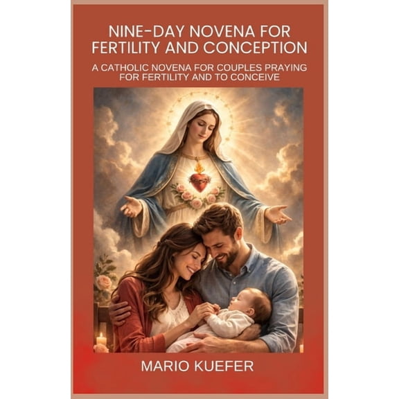Nine-Day Novena for Fertility and Conception: Catholic Novena for Couples Praying for Fertility and to Conceive, (Paperback)