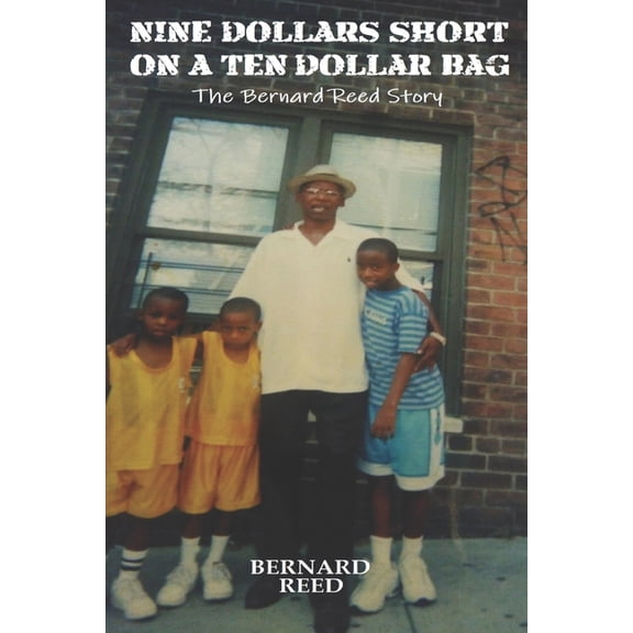 Nine Dollars Short On A Ten Dollar Bag: The Bernard Reed Story, (Paperback)