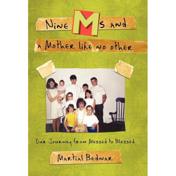 Nine Ms and a Mother Like No Other: Our Journey from Messed to Blessed (Hardcover) by Martial Bednar