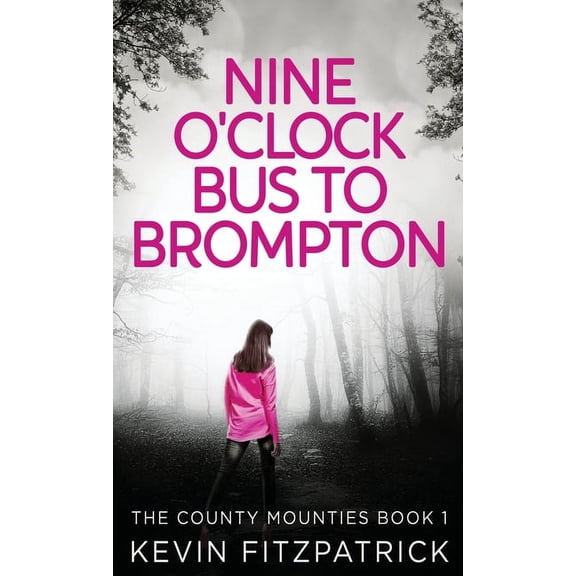 The County Mounties Nine O'Clock Bus To Brompton, Book 1, (Hardcover)
