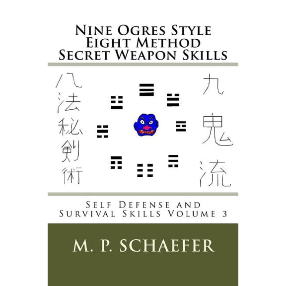 Self Defense and Survival Skills: Nine Ogres Style Eight Method Secret Weapon Skills: Self Defense and Survival Skills Volume 3 (Paperback)