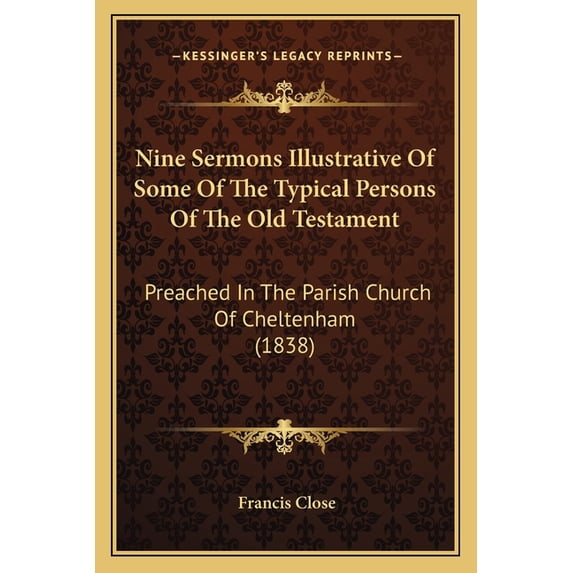 Nine Sermons Illustrative Of Some Of The Typical Persons Of The Old Testament : Preached In The Parish Church Of Cheltenham (1838) (Paperback)