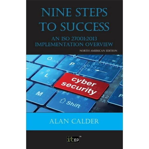 Nine Steps to Success - North American edition: An ISO 27001:2013 Implementation Overview, (Paperback)