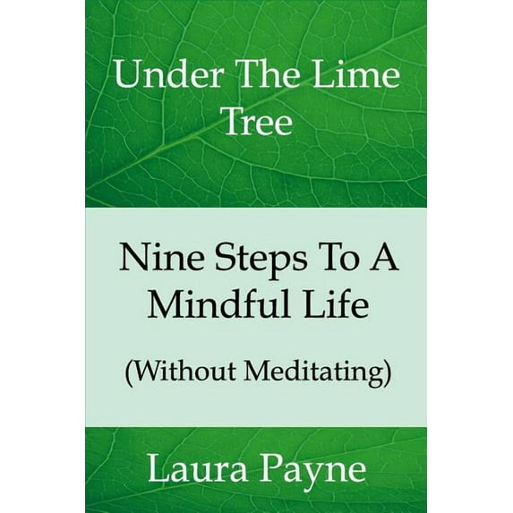 Nine Steps to a Mindful Life (Without Meditating): Under the Lime Tree (Paperback)