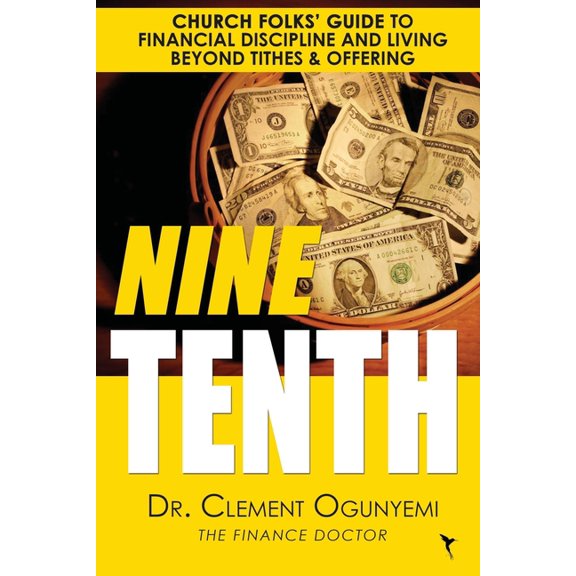 Nine Tenth: Church Folks' Guide to Financial Discipline and Living Beyond Tithes & Offering, (Paperback)