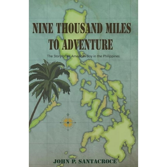 Nine Thousand Miles To Adventure: The Story of an American Boy in the Philippines, (Paperback)