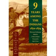 Nine Years Among the Indians, 1870-1879 The Story of the Captivity and Life of a Texan Among the Indians, Paperback