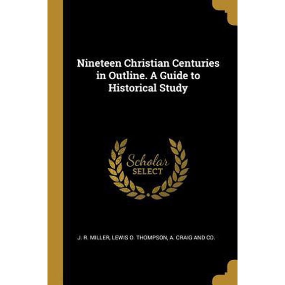 Nineteen Christian Centuries in Outline. a Guide to Historical Study Paperback