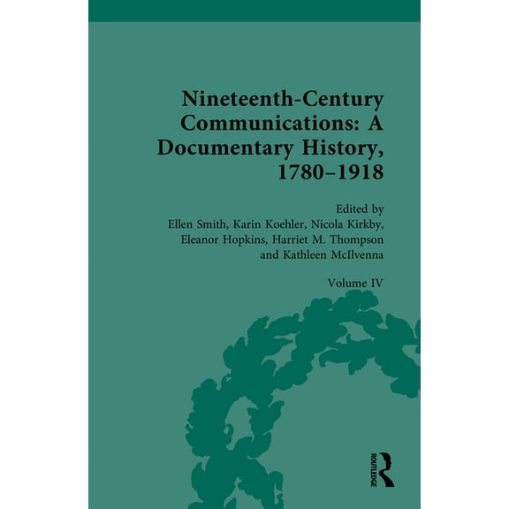 Nineteenth-Century Communications: A Documentary History, 1780-1918: Volume IV: Nation, Empire, Globe, (Hardcover)
