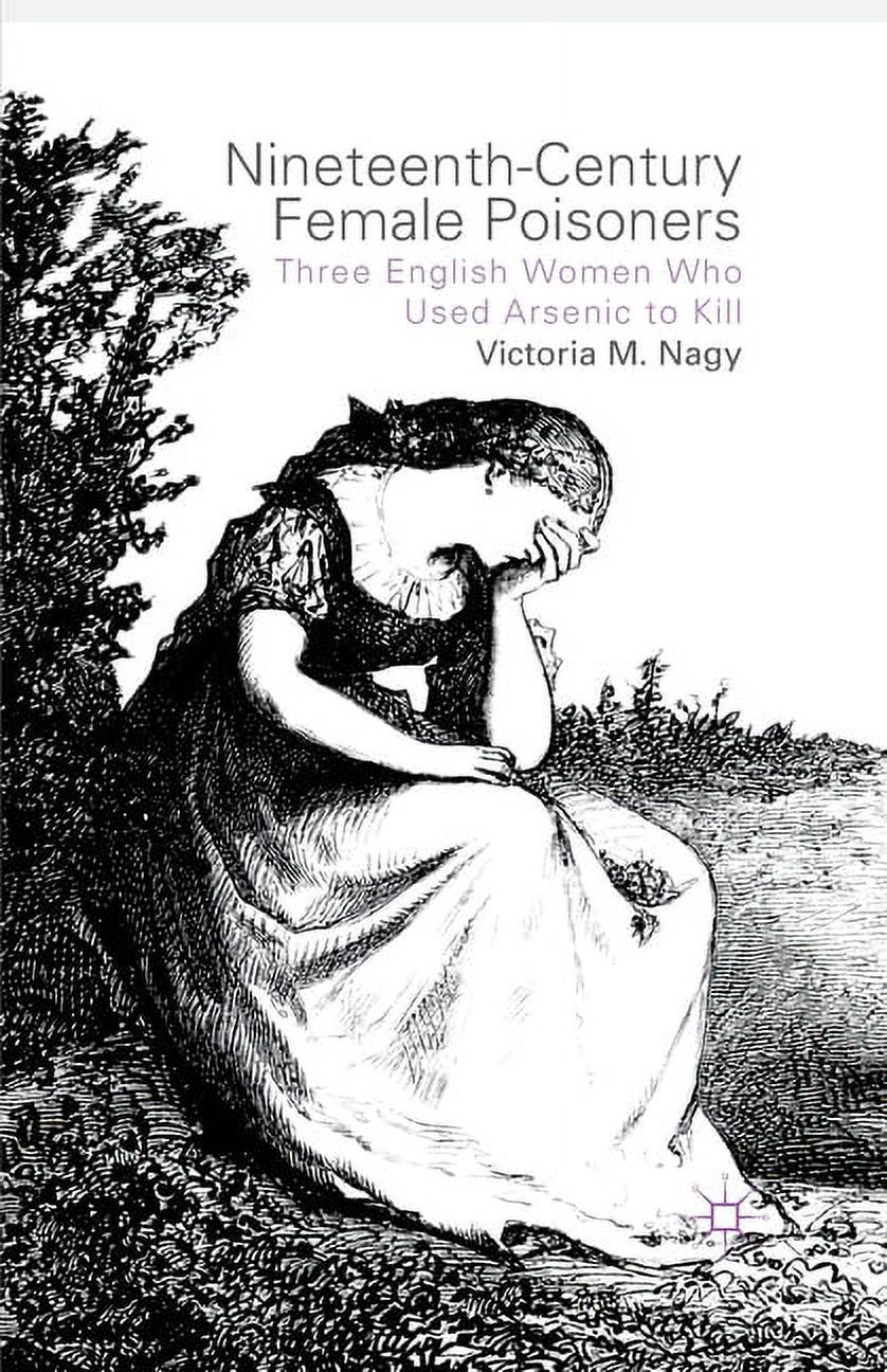 Nineteenth-Century Female Poisoners: Three English Women Who Used Arsenic to Kill, (Paperback)