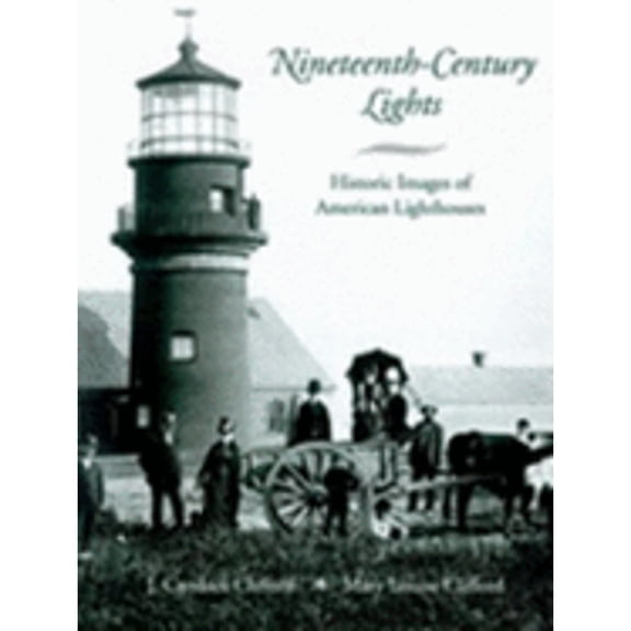 Pre-Owned Nineteenth-Century Lights: Historic Images of American Lighthouses (Paperback) 0963641239 9780963641236