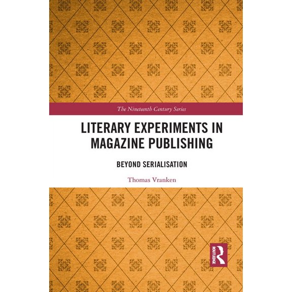Nineteenth Century Literary Experiments in Magazine Publishing: Beyond Serialization, (Paperback)