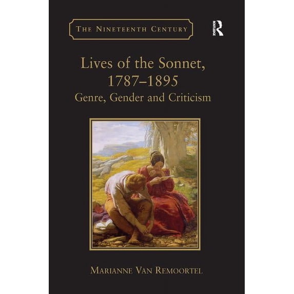 Nineteenth Century Lives of the Sonnet, 1787-1895: Genre, Gender and Criticism, (Hardcover)
