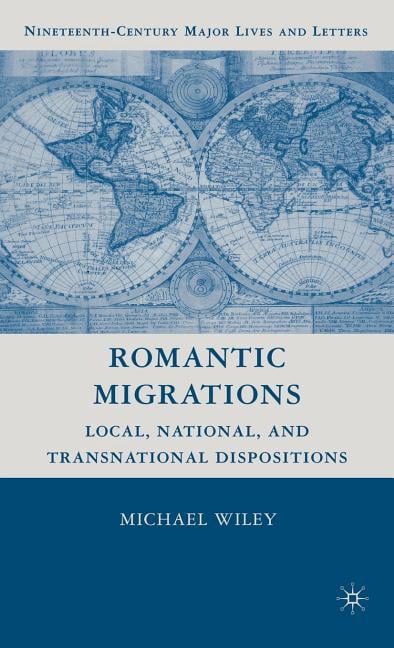 Nineteenth-Century Major Lives and Lette Romantic Migrations: Local, National, and Transnational Dispositions, (Hardcover)