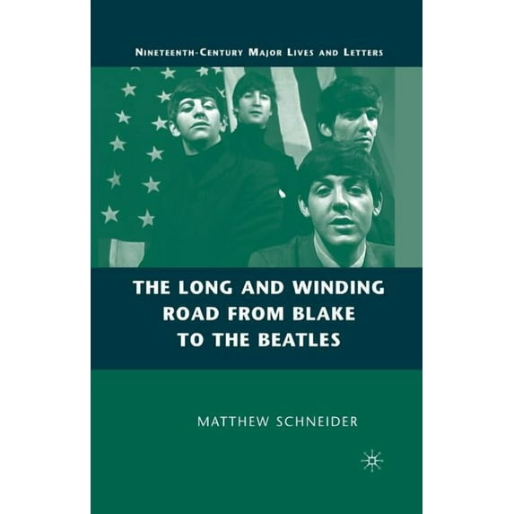 Nineteenth-Century Major Lives and Lette The Long and Winding Road from Blake to the Beatles, (Paperback)