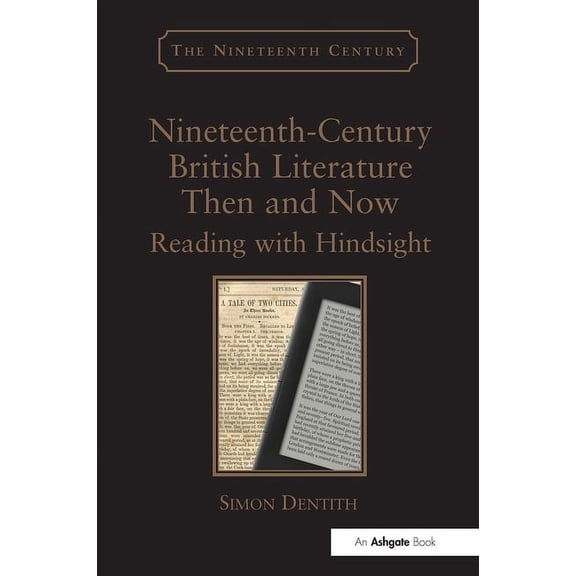 Nineteenth Century Nineteenth-Century British Literature Then and Now: Reading with Hindsight. by Simon Dentith, (Hardcover)
