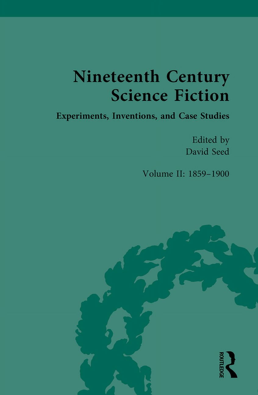 Nineteenth Century Science Fiction: Volume II: Experiments, Inventions, and Case Studies [Book]