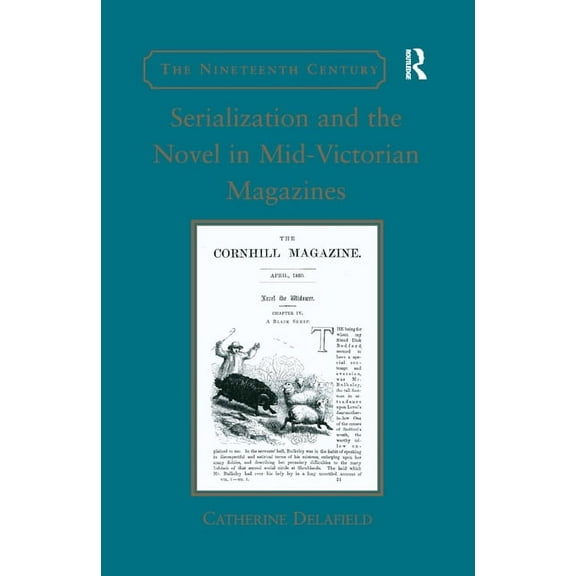 Nineteenth Century Serialization and the Novel in Mid-Victorian Magazines, (Paperback)