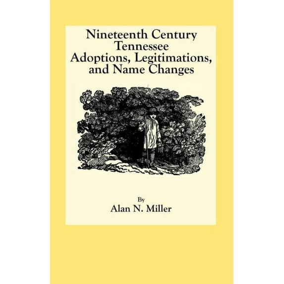 Nineteenth Century Tennessee Adoptions, Legitimations, and Name Changes (Paperback)