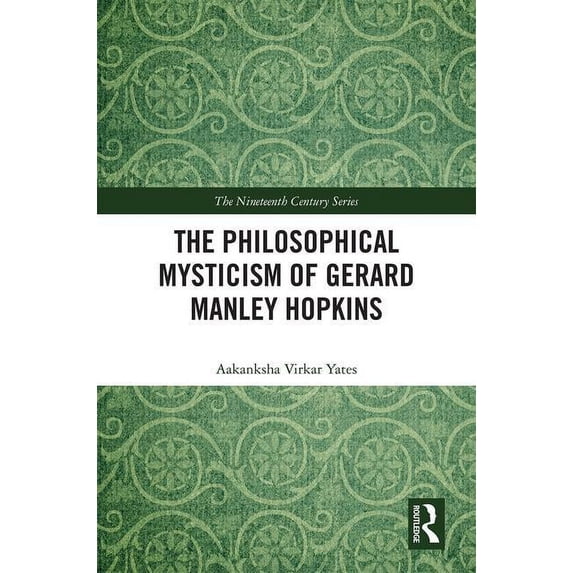 Nineteenth Century The Philosophical Mysticism of Gerard Manley Hopkins, (Hardcover)
