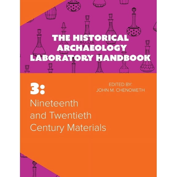 Nineteenth and Twentieth Century Materials: The Historical Archaeology Laboratory Handbook Volume 3, (Paperback)