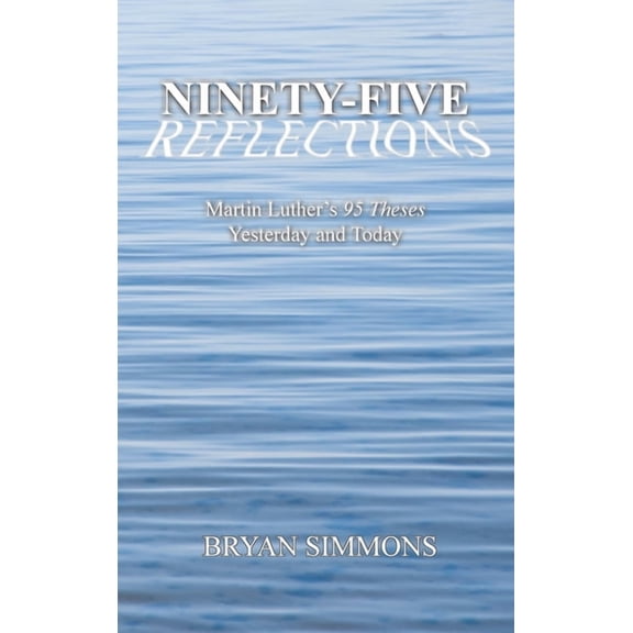 Ninety-Five Reflections: Martin Luther's 95 Theses Yesterday and Today, (Hardcover)