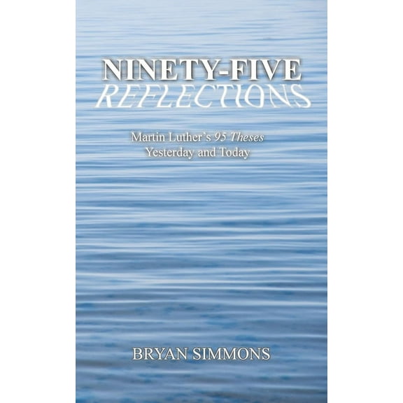 Ninety-Five Reflections: Martin Luther's 95 Theses Yesterday and Today, (Paperback)