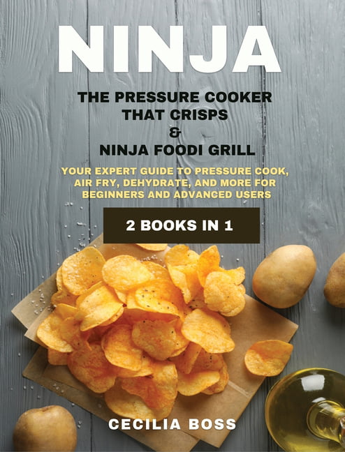 The Official Ninja Foodi: The Pressure Cooker that Crisps: Complete Cookbook for Beginners: Your Expert Guide to Pressure Cook, Air Fry, Dehydrate, and More [Book]