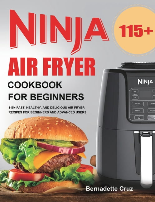 Ninja Air Fryer Cookbook for Beginners: 115+ Fast, Healthy, and