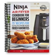 Ninja Air Fryer Cookbook for Beginners: 75+ Recipes for Faster, Healthier, & Crispier Fried Favorites (Spiral-Bound)