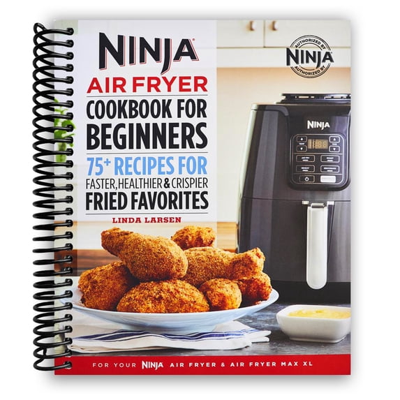 Ninja Air Fryer Cookbook for Beginners: 75+ Recipes for Faster, Healthier, & Crispier Fried Favorites (Spiral-Bound)