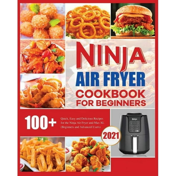 Ninja Air Fryer Cookbook for Beginners: Quick, Easy and Delicious Recipes for The Ninja Air Fryer, (Paperback)