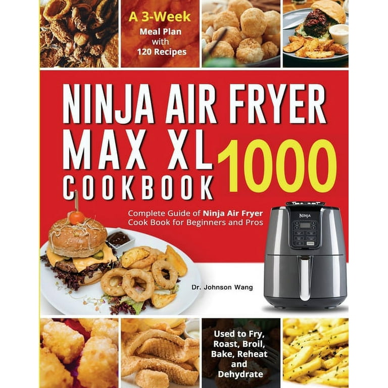 https://i5.walmartimages.com/seo/Ninja-Air-Fryer-Max-XL-Cookbook-1000-Complete-Guide-Cook-Book-Beginners-Pros-Used-Fry-Roast-Broil-Bake-Reheat-Dehydrate-A-3-Week-Meal-Plan-120-Recipe_43ba4054-cc42-495c-b472-9a442f8e357a.f4531c5a0e8b875db68d4b61e90c14f1.jpeg?odnHeight=768&odnWidth=768&odnBg=FFFFFF