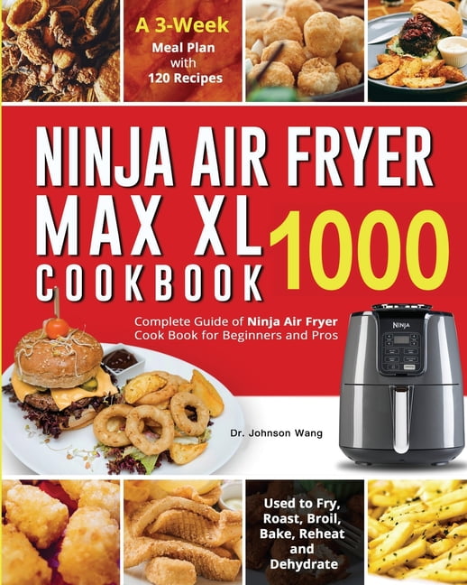 Ninja Air Fryer Max XL Cookbook 1000 Complete Guide of Ninja Air