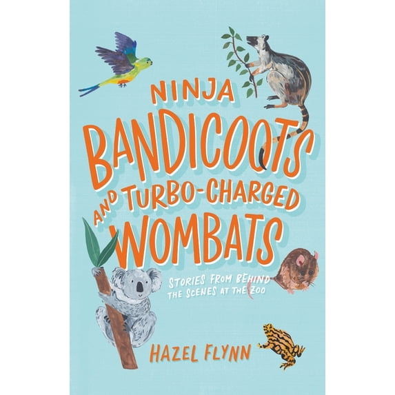 Ninja Bandicoots and Turbo-Charged Wombats: Stories from Behind the Scenes at the Zoo, (Paperback)