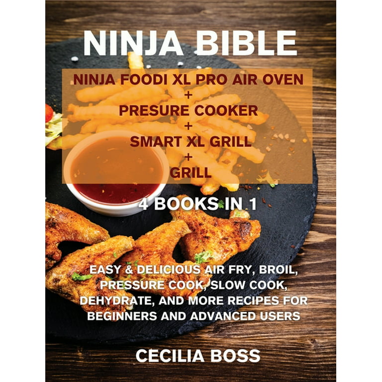 Ninja Bible: 4 BOOKS IN 1: Ninja Foodi XL Pro Air Oven + Presure