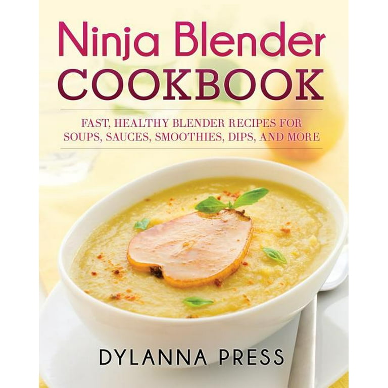 Ninja Blender Cookbook: Fast Healthy Blender Recipes for Soups