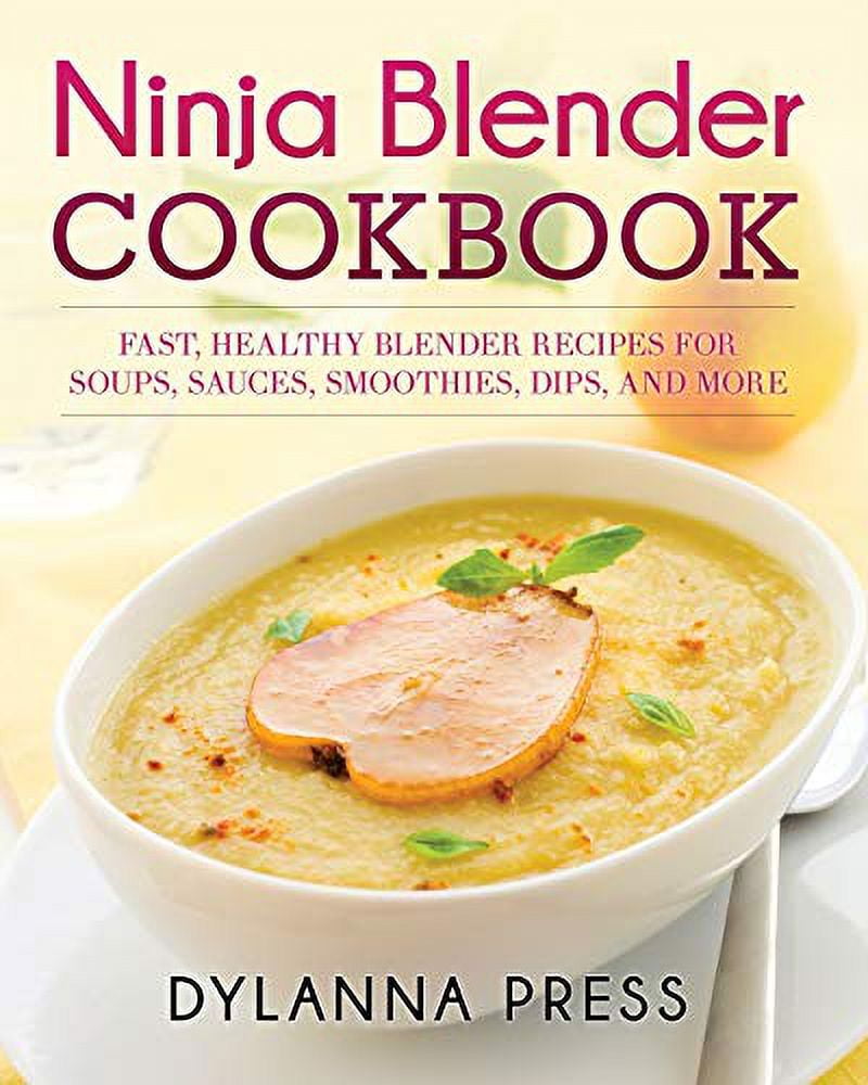 Ninja Blender Cookbook Fast Healthy Blender Recipes for Soups, Sauces