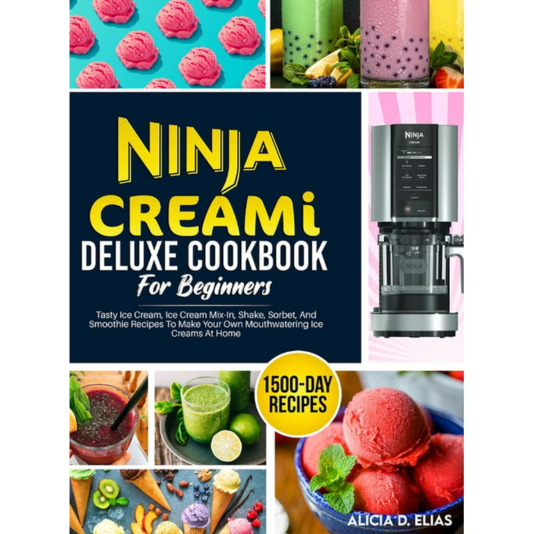 Ninja CREAMi Cookbook: 1500-Day Simple Cool Ninja CREAMi Recipes for  Beginners and Advanced Users, With Ice Creams, Ice Cream Mix-Ins, Shakes