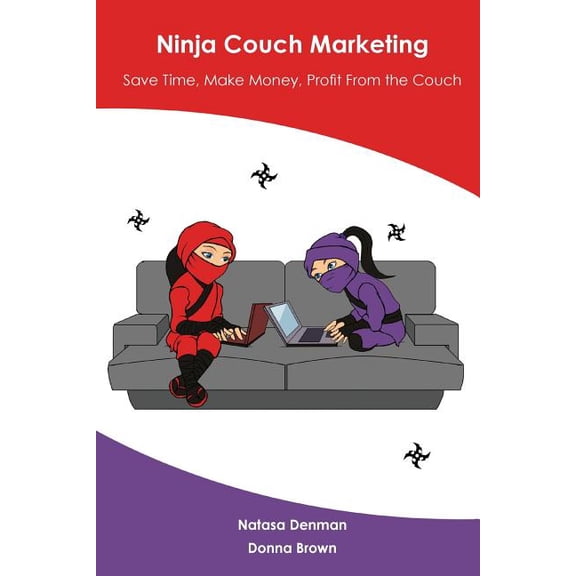 Ninja Couch Marketing: Save time, make money, profit from the couch (Paperback) by Natasa Denman, Donna Brown