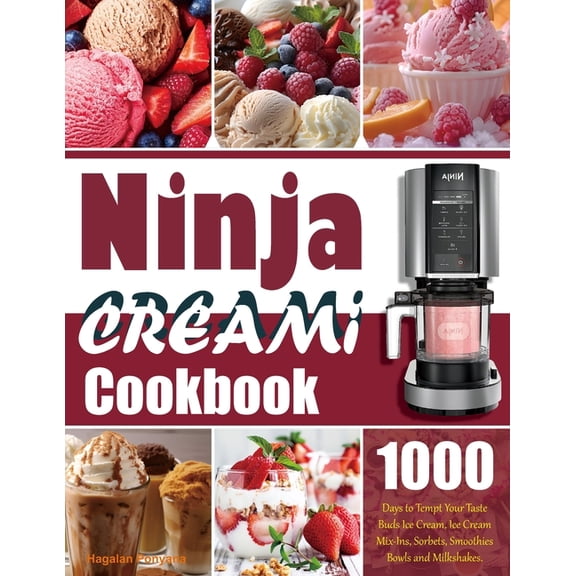 Ninja Creami Cookbook: 1000 Days to Tempt Your Taste Buds Ice Cream, Ice Cream Mix-Ins, Sorbets, Smoothies Bowls and Mil, (Paperback)
