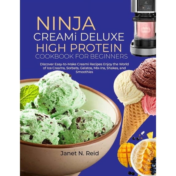 Ninja Creami Deluxe High Protein Cookbook for Beginners: Discover Easy-to-Make Creami Recipes Enjoy the World of Ice Cre, (Paperback)