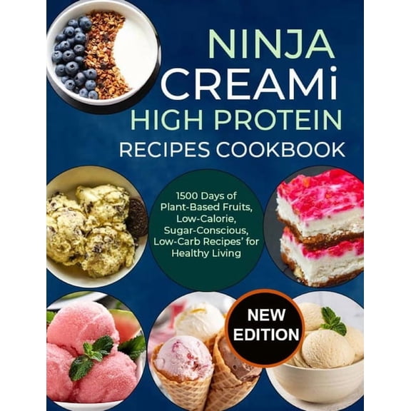 Ninja Creami Deluxe High Protein Recipes Cookbook: 1500 Days of Plant-Based Fruits, Low-Calorie, Sugar-Conscious, Low-Ca, (Paperback)