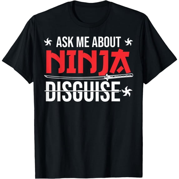 Ninja Disguise Ask Me About Ninja Disguise T-Shirt mens t shirt,black,women,funny,misfits,men,journey,t-shirt