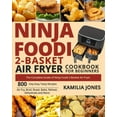 thumbnail image 1 of Ninja Foodi 2-Basket Air Fryer Cookbook for Beginners : The Complete Guide of Ninja Foodi 2-Basket Air Fryer- 800-Day Easy Tasty Recipes- Air Fry, Broil, Roast, Bake, Reheat, Dehydrate and More (Paperback), 1 of 1