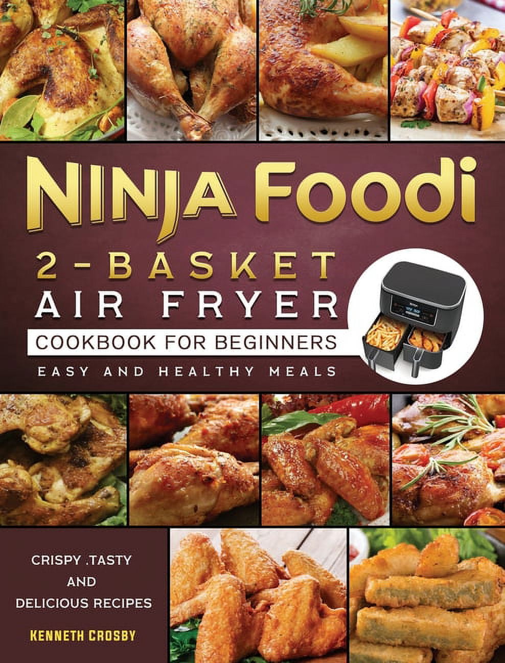 Ninja Foodi 2-Basket Air Fryer Cookbook for Beginners: Crispy ,Tasty and Delicious Recipes for Easy and Healthy Meals [Book]