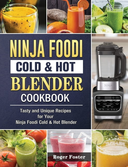 Ninja Foodi Cold & Hot Blender Cookbook 2021-2022: Yummy, Fresn