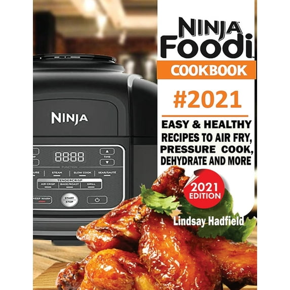 Ninja Foodi Cookbook #2021: Easy & Healthy Recipes to Air Fry, Pressure Cook, Dehydrate & More, (Paperback)
