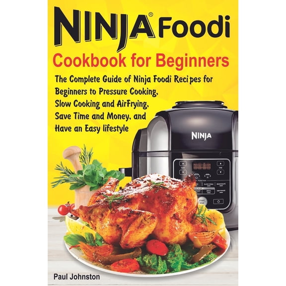 Pre-Owned Ninja Foodi Cookbook For Beginners: The Complete Guide of Ninja Foodi Recipes for Beginners to Pressure Cooking, Slow Co